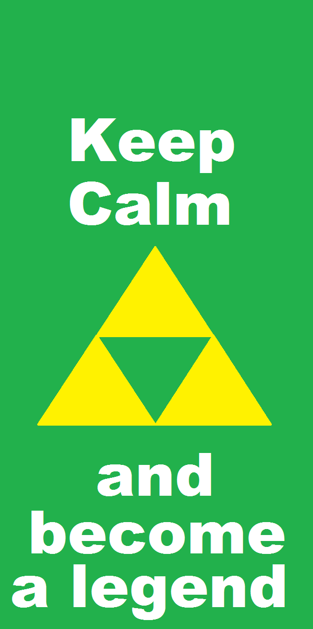 keep_calm_and_become_a_legend_by_vulpix15-d5daua8.png