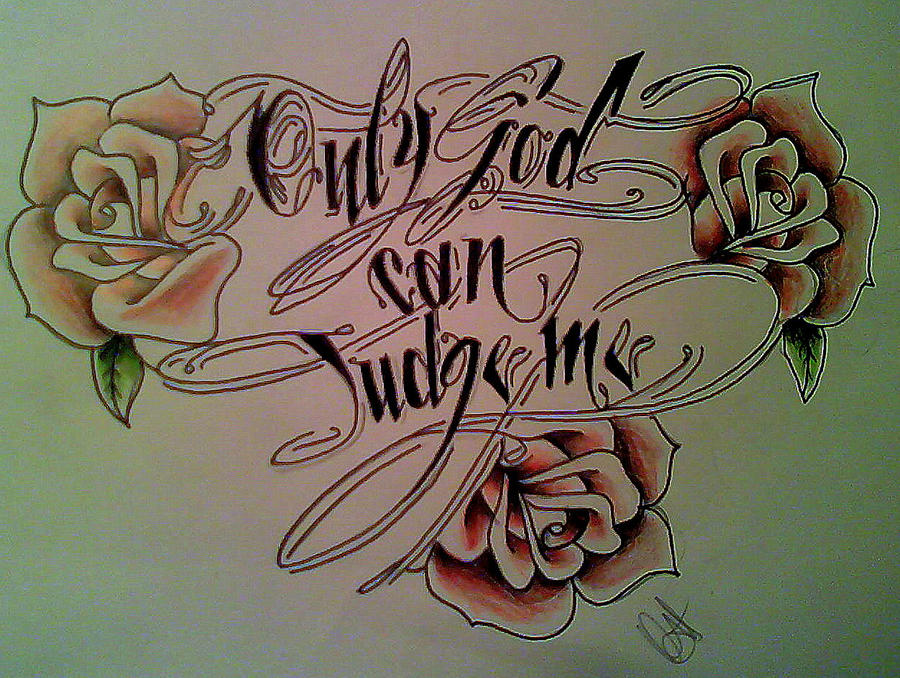 Only God Can Judge Me Tattoo Design Picture 9