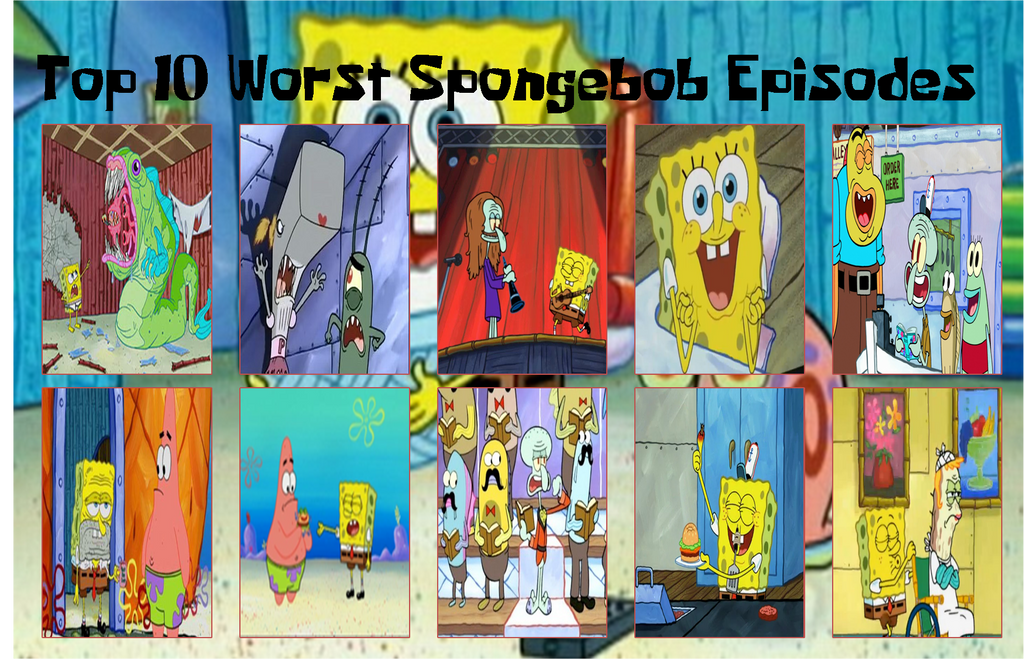 Top 10 Worst Spongebob Episodes by air30002 by air30002 on DeviantArt