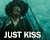 Just kiss!